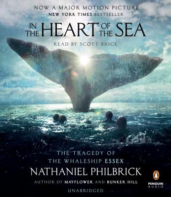 In the Heart of the Sea: The Tragedy of the Whaleship Essex - Philbrick, Nathaniel, and Brick, Scott (Read by)