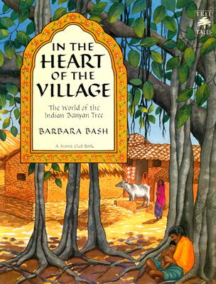 In the Heart of the Village: The World of the Indian Banyan Tree - 