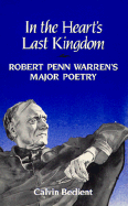 In the Heartus Last Kingdom: Robert Penn Warren's Major Poetry,