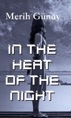 In the Heat of the Night - Gunay, Merih, and Kline, Stuart (Translated by)
