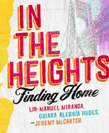In The Heights: Finding Home **The must-have gift for all Lin-Manuel Miranda fans**