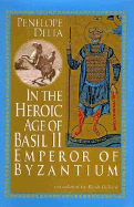 In the Heroic Age of Basil II: Emperor of Byzantium