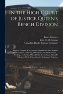 In the High Court of Justice Queen's Bench Division [microform]: Between Conmee & McLennan, Plaintiffs and the Canadian Pacific Railway Company, Defendants: 33 Mile Contract ... Pleadings, McCarthy, Osler, Hoskin & Creelman, Plaintiffs' Solicitors, ...