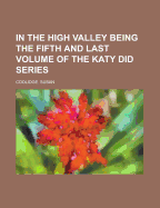 In the High Valley: Being the Fifth and Last Volume of the Katy Did Series