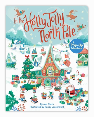 In the Holly Jolly North Pole: A Pop-Up Adventure - Stern, Joel, and Hall, Nancy (From an idea by)