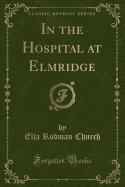 In the Hospital at Elmridge (Classic Reprint)