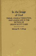 In the Image of God: Theme, Characterization, and Landscape in the Fiction of Orson Scott Card