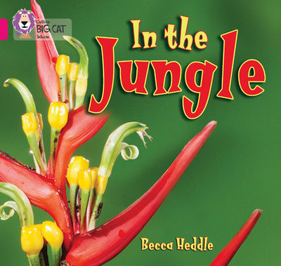 In the Jungle: Band 01b/Pink B - Heddle, Becca, and Moon, Cliff (Series edited by), and Collins Big Cat (Prepared for publication by)