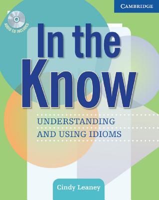 In the Know Students Book and Audio CD: Understanding and Using Idioms - Leaney, Cindy