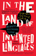 In the Land of Invented Languages: A Celebration of Linguistic Creativity, Madness, and Genius
