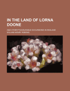 In the Land of Lorna Doone: And Other Pleasurable Excursions in England