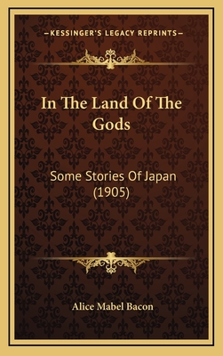 In the Land of the Gods: Some Stories of Japan (1905) - Bacon, Alice Mabel, Professor