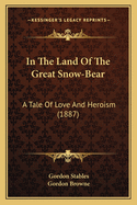 In the Land of the Great Snow-Bear: A Tale of Love and Heroism (1887)