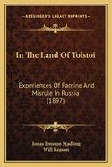 In The Land Of Tolstoi: Experiences Of Famine And Misrule In Russia (1897)