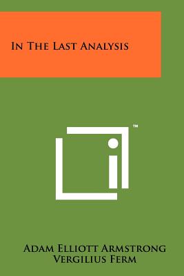 In the Last Analysis - Armstrong, Adam Elliott, and Ferm, Vergilius (Foreword by)