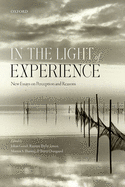 In the Light of Experience: New Essays on Perception and Reasons