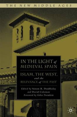 In the Light of Medieval Spain: Islam, the West, and the Relevance of the Past - Doubleday, S. (Editor), and Coleman, D. (Editor)