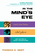 In the Mind's Eye: Creative Visual Thinkers, Gifted Dyslexics, and the Rise of Visual Technologies
