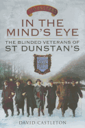 In the Mind's Eye: The Blinded Veterans of St Dunstan's
