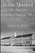 In the Moment: The Journey of the Class of '70