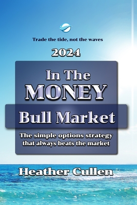 In The Money: How to build your wealth with a simple options trading strategy guaranteed to beat the market. The easy 7 step plan for beginners and experienced investors. - Cullen, Heather