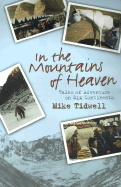 In the Mountains of Heaven: True Tales of Adventure on Six Continents