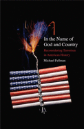 In the Name of God and Country: Reconsidering Terrorism in American History