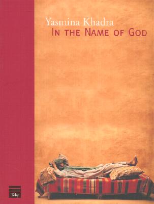 In the Name of God - Khadra, Yasmina, and Black, Linda (Translated by)