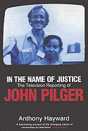 In the Name of Justice: The Television Reporting of John Pilger