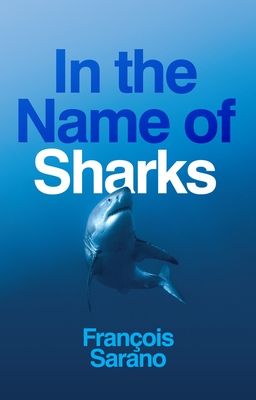 In the Name of Sharks - Sarano, Franois, and Muecke, Stephen (Translated by)