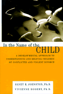 In the Name of the Child - Johnston, Janet, Dr., PhD, and Roseby, Vivienne, Dr., Ph.D.