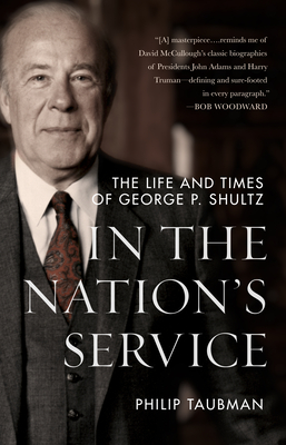 In the Nation's Service: The Life and Times of George P. Shultz - Taubman, Philip