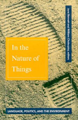 In the Nature of Things: Language, Politics, and the Environment - Bennett, Jane, and Chaloupka, William (Contributions by)