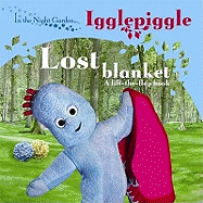 In The Night Garden: Igglepiggle: Lost Blanket: A Lift-The-Flap Book