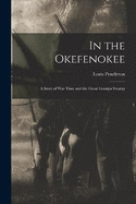 In the Okefenokee: A Story of War Time and the Great Georgia Swamp