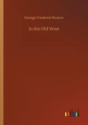 In the Old West - Ruxton, George Frederick