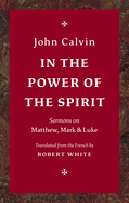 In the Power of the Spirit: Sermons on Matthew, Mark & Luke