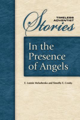 In the Presence of Angels: A Collection of Inspiring, True Angel Stories - Crosby, Timothy E, and Melashenko, E Lonnie