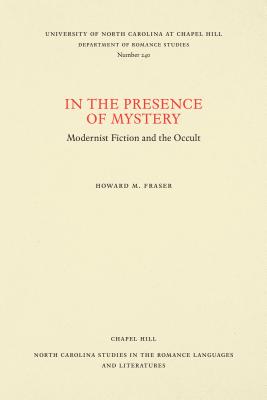 In the Presence of Mystery: Modernist Fiction and the Occult - Fraser, Howard M