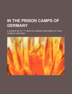 In the Prison Camps of Germany; A Narrative of y Service Among Prisoners of War