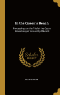 In the Queen's Bench: Proceedings on the Trial of the Cause Jacob Morgan Versus Iltyd Nicholl