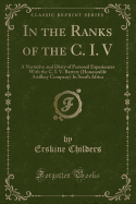 In the Ranks of the C. I. V: A Narrative and Diary of Personal Experiences with the C. I. V. Battery (Honourable Artillery Company) in South Africa (Classic Reprint)