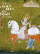 In the Realm of Gods and Kings: Arts of India