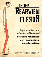 In the Rearview Mirror: A Perspective on a Selective Collective of Reflexive Reflectives and Recollectives, Sans Invectives