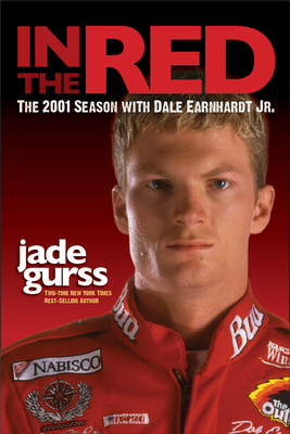In the Red: The 2001 Season with Dale Earnhardt Jr. - Gurss, Jade