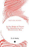 In the Reign of Terror The Adventures of a Westminster Boy