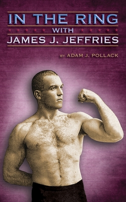 In the Ring with James J. Jeffries - Pollack, Adam J