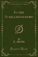 In the Schillingscourt (Classic Reprint)