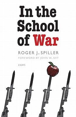 In the School of War - Spiller, Roger J, and Shy, John W (Foreword by)