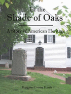 In the Shade of Oaks: A Story of American Heritage